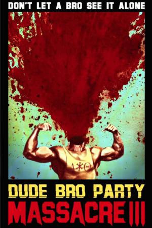 Dude Bro Party Massacre III (2015)